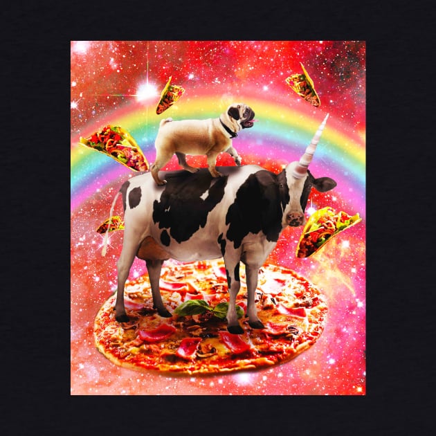 Space Pug Riding Cow Unicorn - Pizza & Taco by Random Galaxy